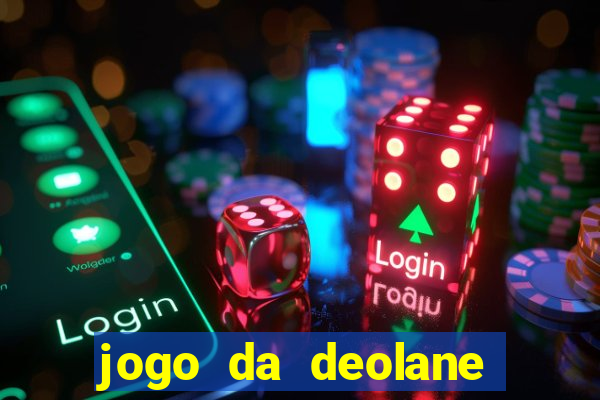 jogo da deolane que ganha dinheiro